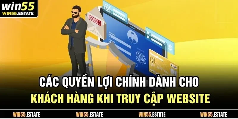 Các quyền lợi chính dành cho khách hàng khi truy cập website