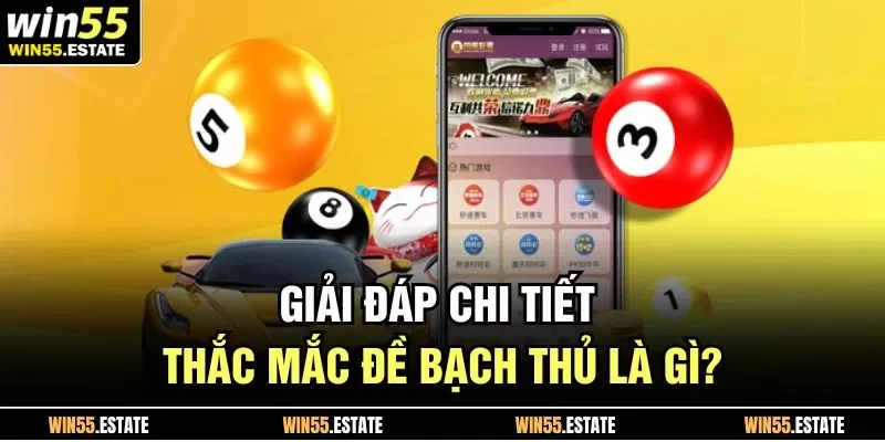 Giải đáp chi tiết thắc mắc đề bạch thủ là gì?