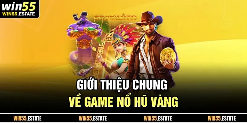 Giới thiệu chung về game nổ hũ vàng