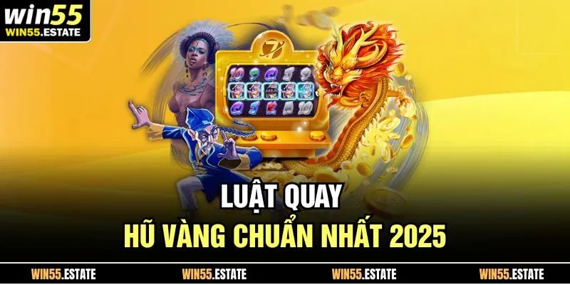 Luật quay hũ vàng chuẩn nhất 2025