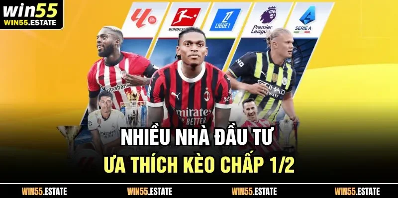 Nhiều nhà đầu tư ưa thích kèo chấp 1/2