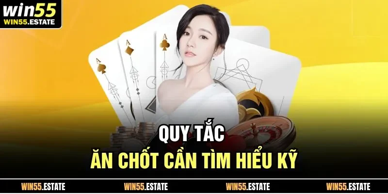 Quy tắc ăn chốt cần tìm hiểu kỹ
