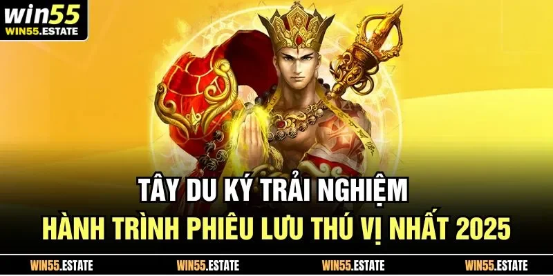 Tây Du Ký trên Win55 không chỉ là một game nổ hũ