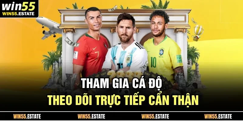 Tham gia cá độ theo dõi trực tiếp cẩn thận