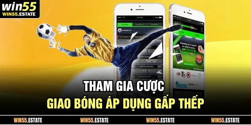 Tham gia cược giao bóng áp dụng gấp thếp