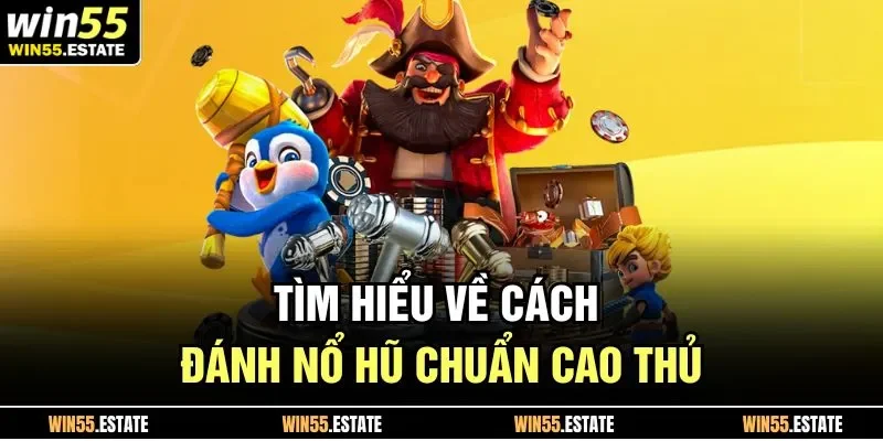 Tìm hiểu về cách đánh nổ hũ chuẩn cao thủ